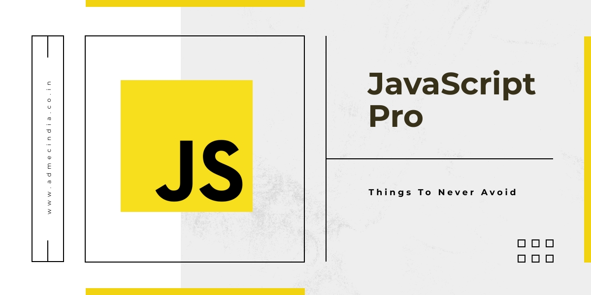 10 Not to Avoid Things to be a JavaScript Pro - ADMEC Multimedia Institute